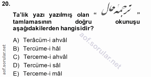 20. soru: Tailik yazı yazilmış olan « Jüsh) . tamlamasının doğru okunuşu aşağıdakilerden hangisidir? A) Terâcüm-i ahvâl B) Terc…