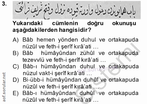 3. soru: Yukarıdaki cumlenin dogru okunuşu aşağıdakilerden hangisidir? A) Bâb hemen yönden duhul ve ortakapuda nüzûl ve feth-i…