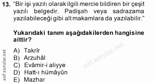 13. soru: "Birişi yazılı olarak ilgili mercie bildiren bir çeşit yazılı belgedir. Padişah veya sadrazama yazılabileceği gibi al…