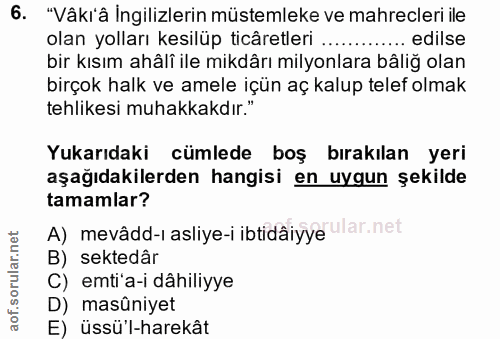 6. soru: "Vâkí'â Ingilizlerin müstemleke ve mahrecleri ile olan yolları kesilüp ticâretleri ............ edilse bir kısım ahâl…