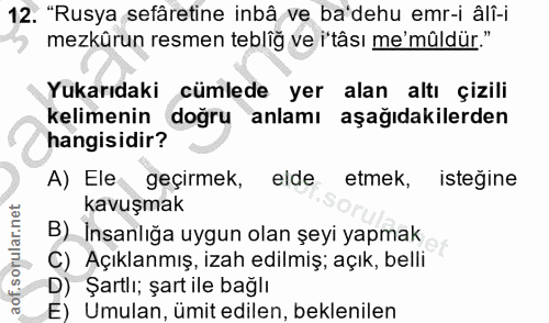 12. soru: "Rusya sefâretine inbâ ve ba'dehu emr-i âli-i mezkürun resmen tebliğ ve i'tâsı me'mûldür." Yukarıdaki cümlede yer ala…