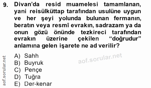 9. soru: Divan'da resid muamelesi tamamlanan, yani reisülküttap tarafından usulüne uygun ve her şeyi yolunda bulunan fermanın,…