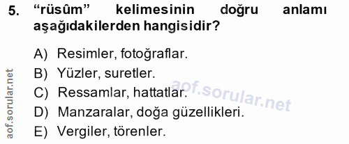 5. soru: "rüsûm" kelimesinin doğru anlamı aşağıdakilerden hangisidir? A) Resimler, fotoğraflar. B) Yüzler, suretler. C) Ressam…
