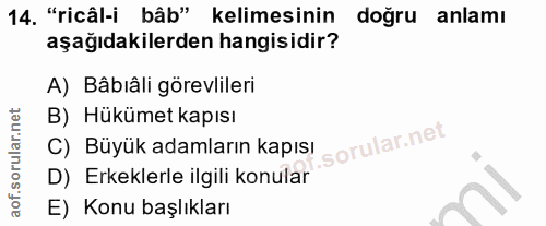 14. soru: "ricâl-i bâb" kelimesinin doğru anlamı aşağıdakilerden hangisidir? A) Bâbıâli görevlileri B) Hükümet kapısı C) Büyük…