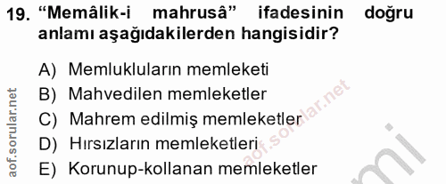 19. soru: "Memâlik-i mahrusâ" ifadesinin doğru anlamı aşağıdakilerden hangisidir? A) Memlukluların memleketi C) Mahrem edilmiş…