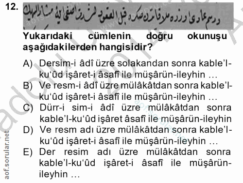 12. soru: Yukarıdaki cümlenin doğru okunuşu aşağıdakilerden hangisidir? A) Dersim-i âdî üzre solakandan sonra kable'l- B) Ve re…