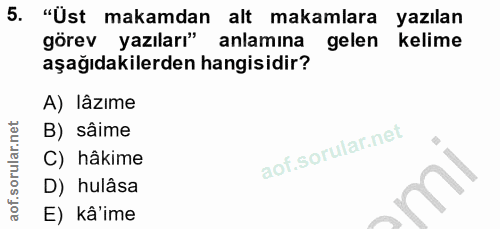 5. soru: "Üst makamdan alt makamlara yazılan görev yazıları" anlamina gelen kelime aşağıdakilerden hangisidir? A) lâzıme B) sâ…