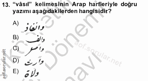 13. soru: "vâsıl" kelimesinin Arap harfleriyle doğru yazımı aşağıdakilerden hangisidir? A) والفاز B) one C) واصر D) y Variner E…