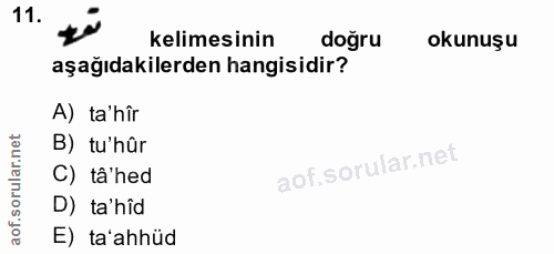 11. soru: kelimesinin doğru okunuşu aşağıdakilerden hangisidir? A) ta'hîr B) tư'hûr C) tâ'hed D) ta'hîd E) ta'ahhüd