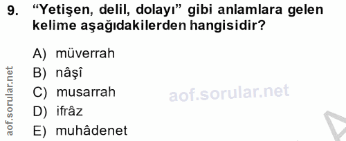 9. soru: "Yetişen, delil, dolayı" gibi anlamlara gelen kelime aşağıdakilerden hangisidir? A) müverrah B) nâșî C) musarrah D) i…