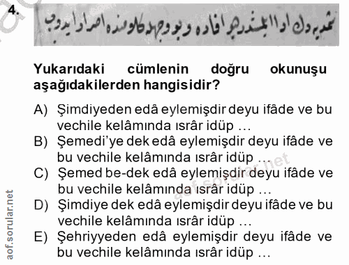 4. soru: Yukarıdaki cümlenin doğru okunuşu aşağıdakilerden hangisidir? A) Şimdiyeden edâ eylemişdir deyu ifâde ve bu vechile k…