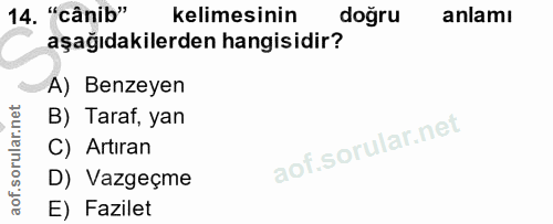 14. soru: "cânib" kelimesinin doğru anlamı aşağıdakilerden hangisidir? A) Benzeyen B) Taraf, yan C) Artiran D) Vazgeçme E) Fazilet