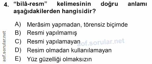 4. soru: "bilâ-resm" kelimesinin doğru anlamı aşağıdakilerden hangisidir? A) Merâsim yapmadan, törensiz biçimde B) Resmi yapıl…