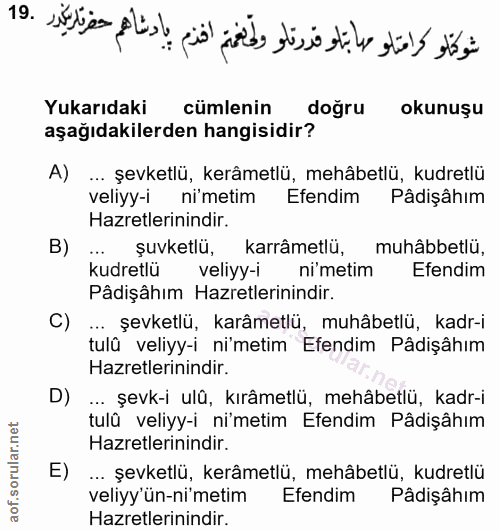 19. soru: شوكالو كامتلو صابتلو قدرتلو وطنهم اخذم يادشاهم حفر تاريكير .19 Yukarıdaki cümlenin doğru okunuşu aşağıdakilerden hang…