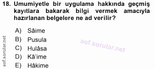 18. soru: Umumiyetle bir uygulama hakkında geçmiş kayıtlara bakarak bilgi vermek amacıyla hazırlanan belgelere ne ad verilir? A…