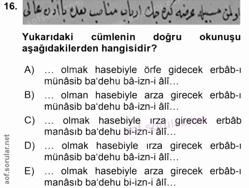 16. soru: اولمن مسيل عرضه كرهحاك اريات مناصب بعك با ادن عالى Yukarıdaki cümlenin doğru okunuşu aşağıdakilerden hangisidir? A) .…