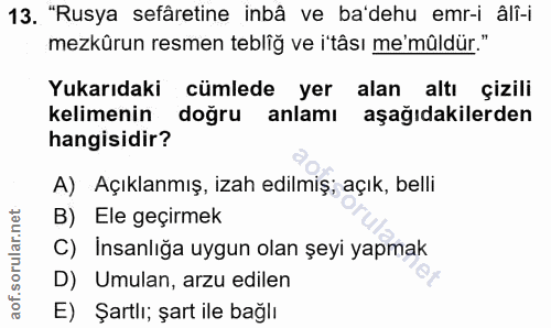 13. soru: "Rusya sefâretine inbâ ve ba'dehu emr-i âlî-i mezkürun resmen tebliğ ve i'tâsı me'mûldür." Yukarıdaki cümlede yer ala…