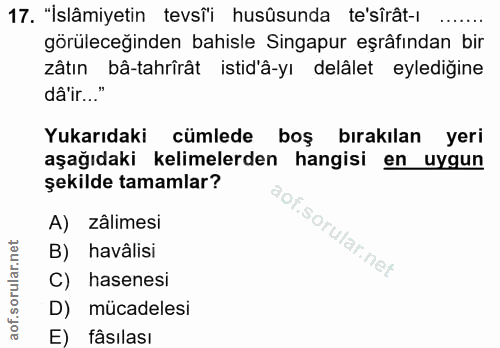 17. soru: "İslâmiyetin tevsîi husûsunda te'sîrât-ı görüleceğinden bahisle Singapur eşrâfından bir zâtın bâ-tahrîrât istid'â-yı…