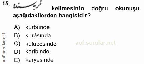 15. soru: ci n kelimesinin doğru okunuşu aşağıdakilerden hangisidir? A) kurbünde B) kurâsında C) kulübesinde D) karibinde aof.…