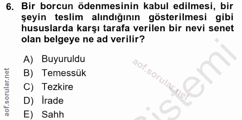6. soru: Bir borcun ödenmesinin kabul edilmesi, bir şeyin teslim alındığının gösterilmesi gibi hususlarda karşı tarafa verilen…