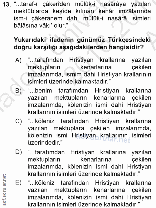 13. soru: "..taraf-ı çâkerîden mülûk-i nasârâya yazılan mektüblarda keşîde kılınan kenâr imzâlarında ism-i çâkerânem dahi mülük…