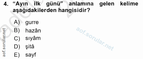 4. soru: "Ayın ilk günü" anlamına gelen kelime aşağıdakilerden hangisidir? A) gurre hazân C) siyâm D) șita E) sayf