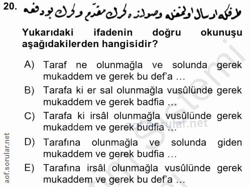 20. soru: Yukarıdaki ifadenin doğru okunuşu aşağıdakilerden hangisidir? A) Taraf ne olunmağla ve solunda gerek mukaddem ve gere…