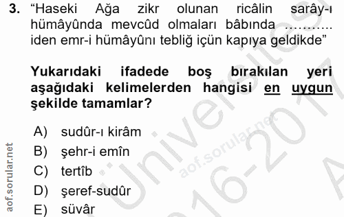 3. soru: "Haseki Ağa zikr olunan ricâlin saray-l hümâyûnda mevcûd olmaları bâbında iden emr-i hümâyûnı tebliğ içün kapıya geld…