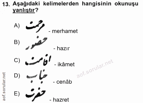 13. soru: Aşağıdaki kelimelerden hangisinin okunuşu yanlıştır? A) - merhamet B) - hazır C) net - ikâmet D) - cenâb - hazret