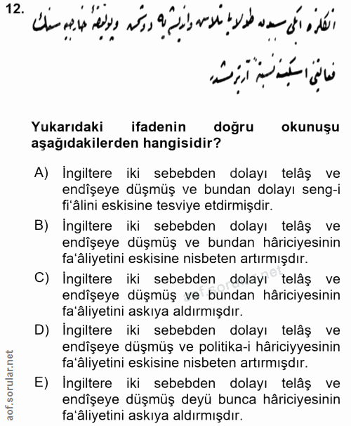 12. soru: ألكله اكى سدن طولاء ثلاشن واريش يه دوشم ويومقه خاييه سنك فعاتن اسكته سبتة أرته مشد Yukarıdaki ifadenin doğru okunuşu…
