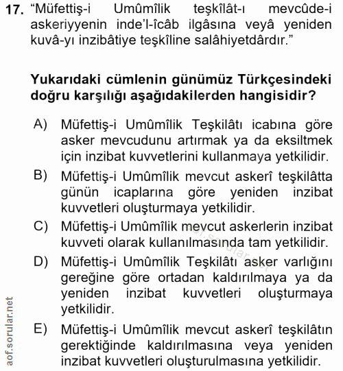 17. soru: "Müfettiş-i Umûmilik teşkilât-ı mevcûde-i askeriyyenin inde'l-îcâb ilgâsına veyâ yeniden kuvâ-yı inzibâtiye teşkîline…