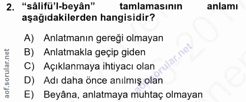 2. soru: "sâlifü'l-beyân" tamlamasının anlamı aşağıdakilerden hangisidir? A) Anlatmanın gereği olmayan B) . Anlatmakla geçip g…