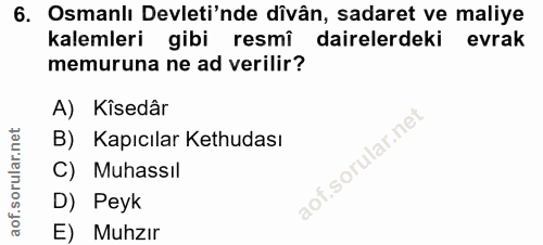 6. soru: Osmanlı Devleti'nde dîvân, sadaret ve maliye kalemleri gibi resmî dairelerdeki evrak memuruna ne ad verilir? A) Kîsed…