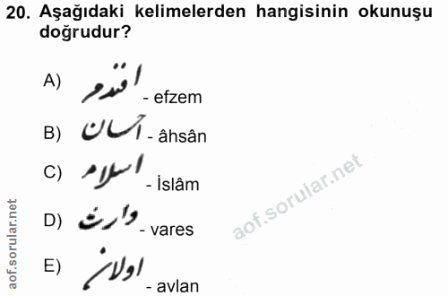 20. soru: Aşağıdaki kelimelerden hangisinin okunuşu doğrudur? A) - efzem B) ULi-ansân C) - Islâm D) وارت - vares اولاز - avlan