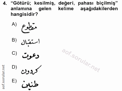 4. soru: "Götürü; kesilmiş, değeri, pahası biçilmiş" anlamına gelen kelime aşağıdakilerden hangisidir? A) مقطوع B) استقبال C)…