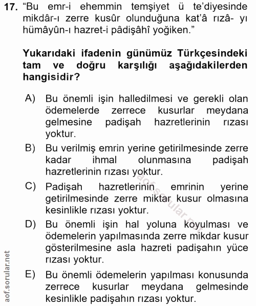 17. soru: "Bu emr-i ehemmin temşiyet ü te'diyesinde mikdâr-ı zerre kusür olunduğuna katâ rızâ- yı hümâyûn-ı hazret-i pâdişâhî y…