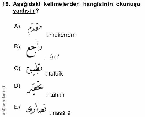 18. soru: Aşağıdaki kelimelerden hangisinin okunuşu yanlıştır? A) : mükerrem B) : râci" C) : tatbîk D) :tahkîr E) : nasârâ