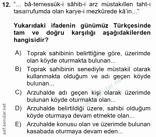 12. soru: "... bâ-temessük-i sâhib-i arz müstakıllen taht-ı tasarrufumda olan karye-i mezkûrede kâ'in... Yukarıdaki ifadenin gü…