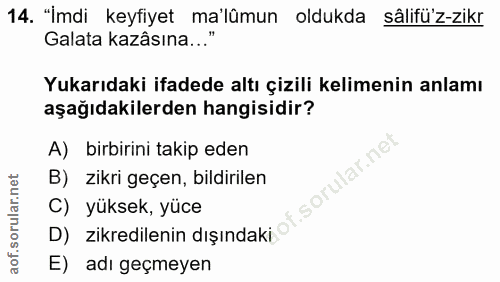 14. soru: "İmdi keyfiyet ma'lümun oldukda sâlifü'z-zikr Galata kazâsına... Yukarıdaki ifadede altı çizili kelimenin anlamı aşağ…