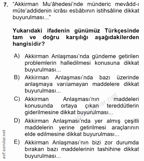 7. soru: "Akkirman Mu'âhedesinde münderic mevâdd-ı müte'addidenin icrâsı esbâbının istihsâline dikkat buyurulması..." Yukarıda…