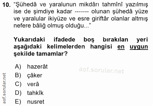 10. soru: "Şühedâ ve yaralunun mikdârı tahmînî yazılmış ise de şimdiye kadar --- olunan şühedâ yüze ve yaralular ikiyüze ve esr…