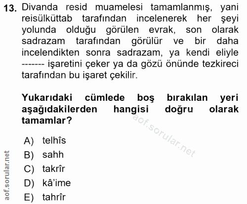13. soru: Divanda resid muamelesi tamamlanmış, yani reisülkuttab tarafından incelenerek her şeyi yolunda olduğu görülen evrak,…