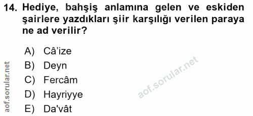14. soru: Hediye, bahşiş anlamına gelen ve eskiden şairlere yazdıkları şiir karşılığı verilen paraya ne ad verilir? A) Câ'ize B…