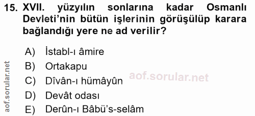 15. soru: XVII. yüzyılın sonlarına kadar Osmanlı Devleti'nin bütün işlerinin görüşülüp karara bağlandığı yere ne ad verilir? A)…