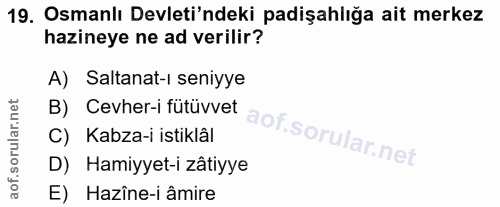 19. soru: Osmanlı Devleti'ndeki padişahlığa ait merkez hazineye ne ad verilir? A) Saltanat-ı seniyye B) Cevher-i fütüvvet C) Ka…