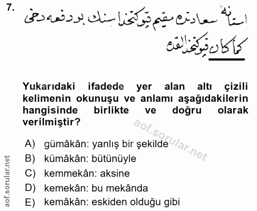 7. soru: استافة سعادت مقم يوكتخدا سنك بردفهه دخى كما كان فيوكنخد القدم Yukarıdaki ifadede yer alan altı çizili kelimenin okunu…