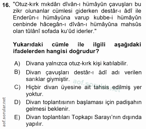 16. soru: "Otuz-kırk mıkdârı dîvận-ı hümâyûn çavuşları bu zikr olunanlar cümlesi giderken destâr-ı âdî ile Enderûn-ı hümâyûna v…