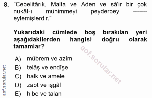 8. soru: "Cebelitârık, Malta ve Aden ve sâir bir çok nukât-ı mühimmeyi peyderpey eylemişlerdir." Yukarıdaki cümlede boş bırakı…