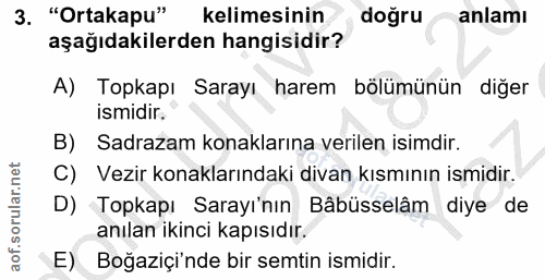 3. soru: "Ortakapu" kelimesinin doğru anlamı aşağıdakilerden hangisidir? A) Topkapı Sarayı harem bölümünün diğer ismidir. B) S…