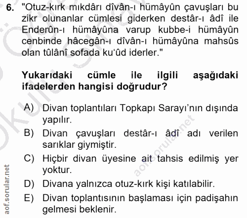 6. soru: "Otuz-kırk mıkdârı dîvân-ı hümâyün çavuşları bu zikr olunanlar cümlesi giderken destâr-ı âdî ile Enderûn-ı hümâyûna v…
